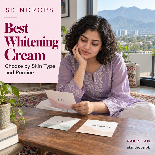best whitening cream: Choose by Skin Type and Routine — SKINDROPS skincare guide in Pakistan