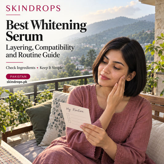 best whitening serum: Layering, Compatibility and Routine Guide — SKINDROPS skincare guide in Pakistan