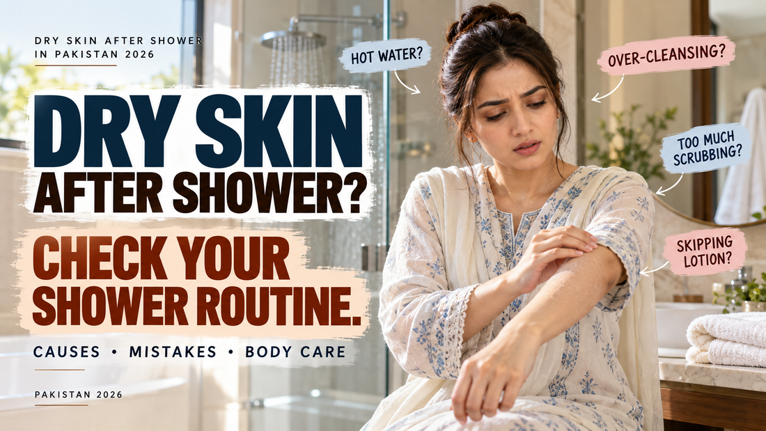 Dry Skin After Shower in Pakistan 2026 – Causes & Body Care Routine