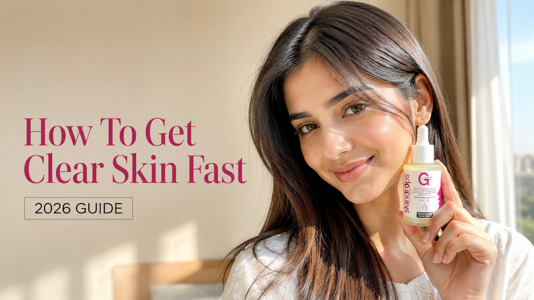How To Get Clear Skin Fast (2026 Guide)