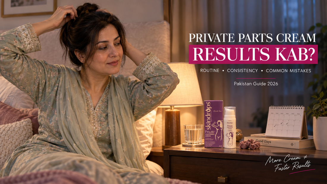 Private Parts Lightening Cream Se Kya Expect Karein? Results, Routine & Common Mistakes Pakistan 2026