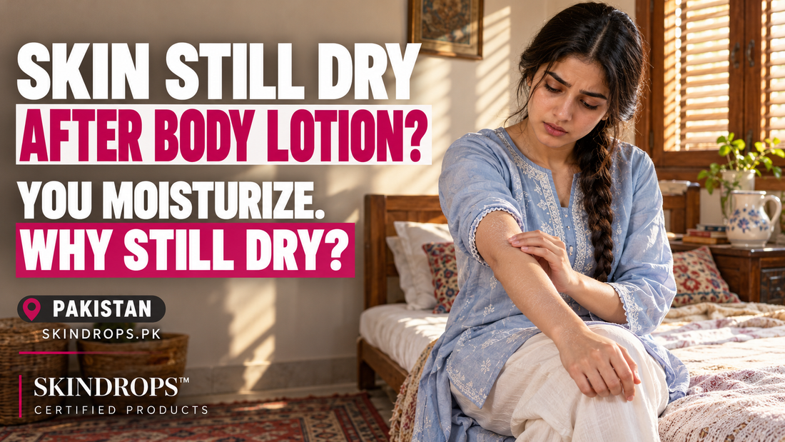 Why Does Skin Feel Dry Even After Applying Body Lotion? Pakistan Guide