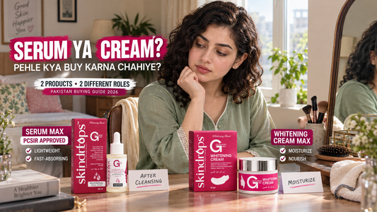 SKINDROPS Serum MAX vs Whitening Cream MAX – Which Should You Buy First in Pakistan?