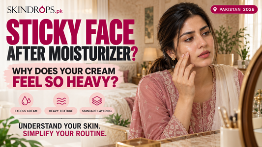 Why Does Your Face Feel Sticky After Moisturizer? Causes & Fixes in Pakistan 2026
