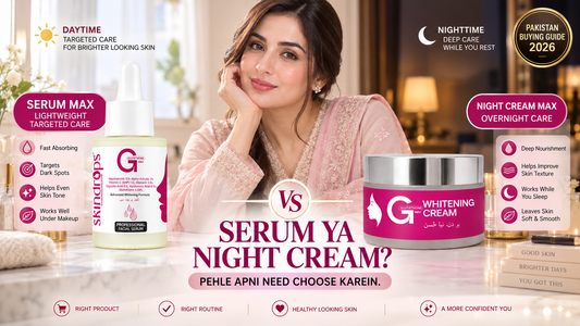 Whitening Serum vs Night Cream in Pakistan 2026 – Which Should You Buy?